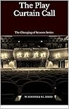 The Play Curtain Call: The Changing Of Seasons Series