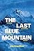 The Last Blue Mountain: The...