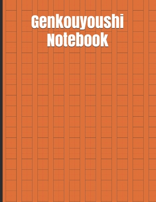 Genkouyoushi Notebook: Genkouyoushi Paper Notebook to Practice Writing Japanese Kanji Characters, Chinese and Korean, Katakana, Kana, HIragana Practice Paper (8,5 x 11 / 120 sheets)