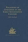 Relations of Golconda in the Early Seventeenth Century by W.H. Moreland