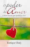 El poder del amor, y otras fuerzas que ayudan a vivir El poder del amor, y otras fuerzas que ayudan a vivir