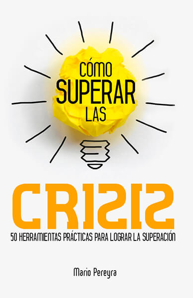 Cómo superar las crisis - 50 herramientas prácticas para lograr la superación