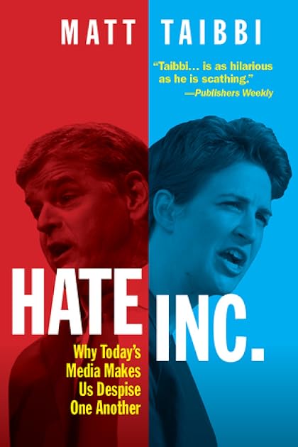 Hate Inc.: Why Today’s Media Makes Us Despise One Another