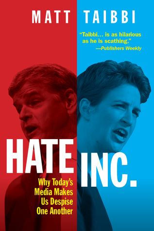 Hate Inc.: Why Today’s Media Makes Us Despise One Another
