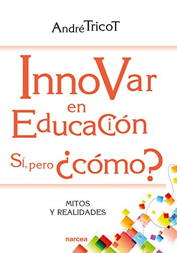 Innovar en educación. Sí, pero ¿cómo?: Mitos y realidades (Educación Hoy nº 217) (Spanish Edition)