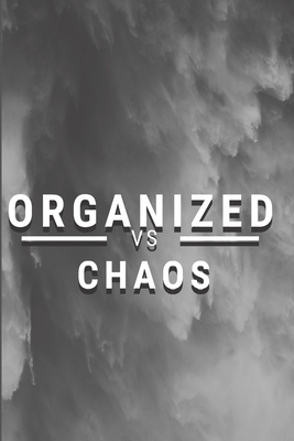 Organized vs Chaos - An Elegant Notebook with a Minimalist Style to help you be Organized: Funny Gag Gift for office co-worker, boss, employee. Perfect and original appreciation present for men, women, wife, husband