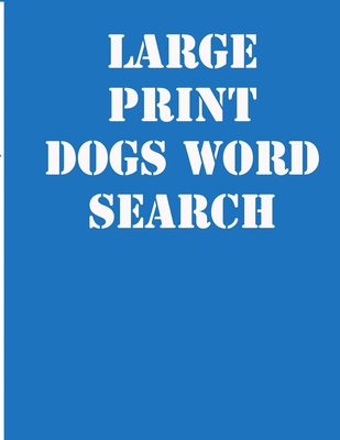 large print dogs word search: large print puzzle book.8,5x11, matte cover,39 Large Print Challenging Puzzles Book for kids ages 6-8 and Book for adults also, with solution