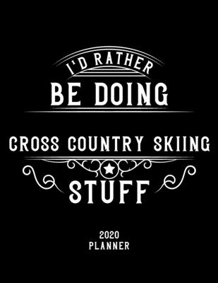 I'd Rather Be Doing Cross-Country Skiing Stuff 2020 Planner: Cross-Country Skiing Fan 2020 Planner, Funny Design, 2020 Planner for Cross-Country ... Christmas Gift for Cross-Country Skiing Lover