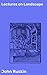 Lectures on Landscape: Enriched edition. Delivered at Oxford in Lent Term, 1871