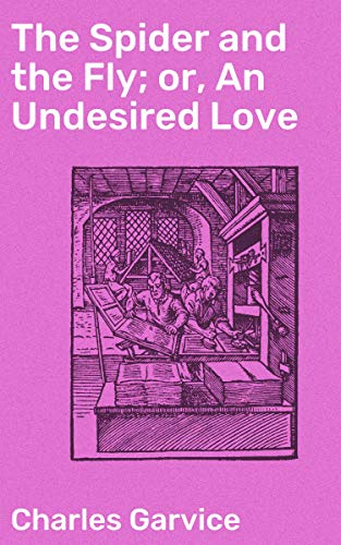 The Spider and the Fly; or, An Undesired Love: A Tale of Forbidden Romance and Intriguing Betrayal (Kindle Edition)