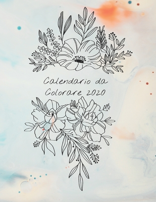 Calendario da Colorare 2020: Calendario mensile 2020 con mazzi di fiori disegnati a mano, con spazi per registrare le entrate, le spese, le date ... azzurro del calendario) (Italian Edition)