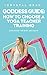 Goddess Guide: How to Choose a Yoga Teacher Training: And Make The Best Decision
