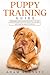 Puppy Training Guide: The Beginner’s Guide to Training Your Puppy in 7 Easy Steps: Includes Dog Training Basics, Potty Training and Everything You Need to Raise The Perfect Dog With Love!