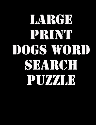 large print dogs word search puzzle: large print puzzle book.8,5x11 ,matte cover,39 animals Activity Puzzle Book for kids ages 6-8 and Book for adults also, with solution