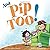 And Pip, Too! (Another Pip and Big Guy Adventure)