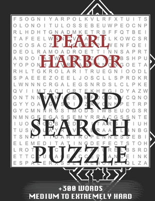 Pearl Harbor WORD SEARCH PUZZLE +300 WORDS Medium To Extremely Hard: AND MANY MORE OTHER TOPICS, With Solutions, 8x11' 80 Pages, All Ages: Kids 7-10, Solvable Word Search Puzzles, Seniors And Adults.