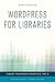WordPress for Libraries (Library Technology Essentials)
