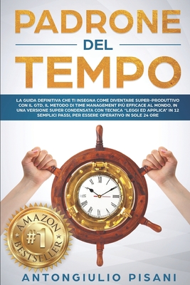Padrone del Tempo: La guida definitiva che ti insegna come prendere il controllo del tuo tempo e diventare super-produttivo con il GTD, il metodo di ... più efficace al mondo. (Italian Edition)
