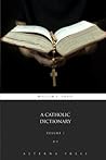 A Catholic Dictionary: Volume 1 of 2 A Catholic Dictionary: Volume 1 of 2