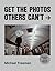 Get the Photos Others Can't: Get photos others can't