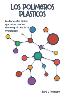Los Polímeros Plásticos: Los Conceptos Básicos que debes conocer durante y al salir de la Universidad (Spanish Edition)