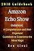 Amazon Echo Show: A Comprehensive and Well-Organized Guidebook to Experience the Alexa Magic