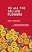 To All the Yellow Flowers