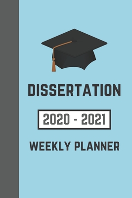 Dissertation 2020-2021 Weekly Planner: To Write Your Thesis Proposal and Methods (For Higher Education Students)