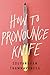 How to pronounce knife by Souvankham Thammavongsa