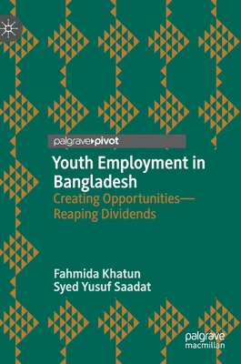 Youth Employment in Bangladesh: Creating Opportunities―Reaping Dividends
