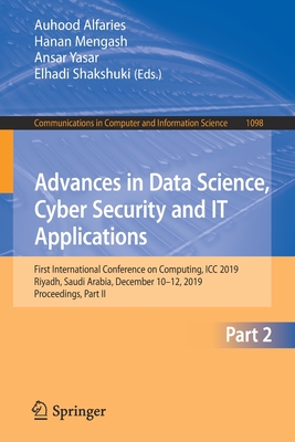 Advances in Data Science, Cyber Security and IT Applications: First International Conference on Computing, ICC 2019, Riyadh, Saudi Arabia, December ... in Computer and Information Science)