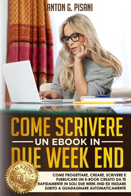 Come Scrivere un eBook in due week end: Come Progettare, Creare, Scrivere e Pubblicare un e-book creato da te rapidamente in soli due week end ed ... GUADAGNARE automaticamente. (Italian Edition)