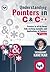 Understanding Pointers in C & C++: Pointers in All Its Forms--Fully Working Examples and Applications of Pointers