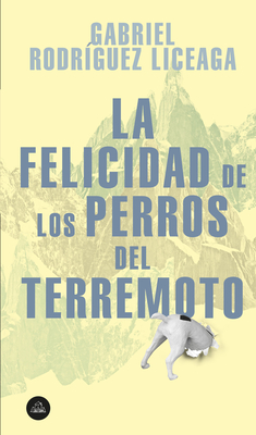 La Felicidad de Los Perros del Terremoto (Paperback)