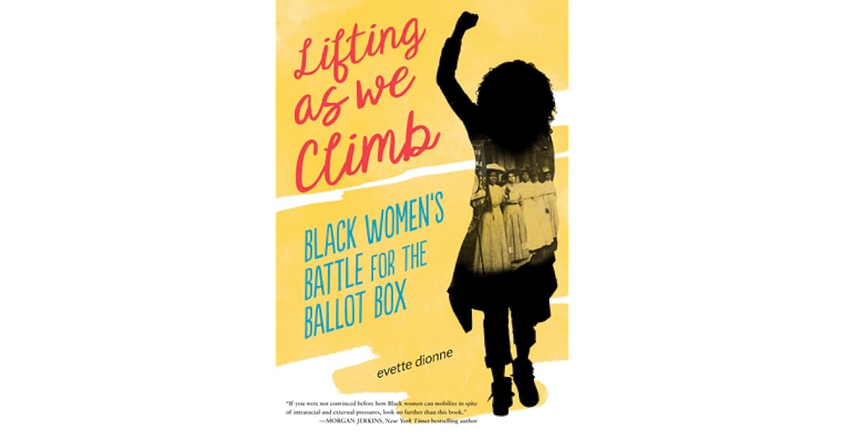 Lifting As We Climb Black Women s Battle For The Ballot Box By Evette