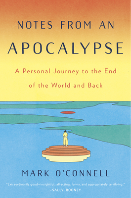 Notes from an Apocalypse: A Personal Journey to the End of the World and Back (Hardcover)