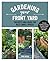 Gardening Your Front Yard: Projects and Ideas for Big and Small Spaces