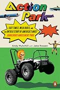 Action Park: Fast Times, Wild Rides, and the Untold Story of America's Most Dangerous Amusement Park
