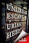 The Unlikely Escape of Uriah Heep by H.G. Parry