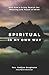 Spiritual in My Own Way: One Man's Gritty Search for Meaning and Peace of Mind