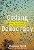 Coding Democracy: How a Growing Hacking Movement Is Disrupting Concentrations of Power, Mass Surveillance, and Authoritarianism