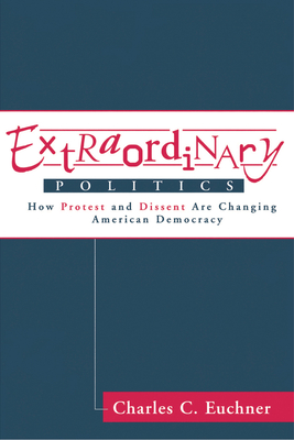 Extraordinary Politics: How Protest and Dissent Are Changing American Democracy