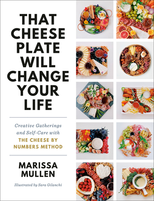 That Cheese Plate Will Change Your Life: Creative Gatherings and Self-Care with the Cheese Numbers Method (Hardcover)