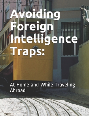 Avoiding Foreign Intelligence Traps:: At Home and While Traveling Abroad