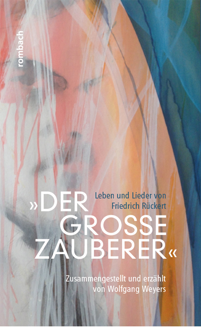 »Der große Zauberer«: Leben und Lieder von Friedrich Rückert