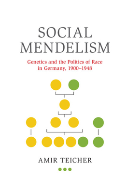 Social Mendelism: Genetics and the Politics of Race in Germany, 1900-1948 (Hardcover)