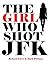 The Girl Who Shot JFK