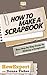 How To Scrapbook - Your Ste...