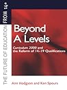 Beyond A-Levels: Curriculum 2000 and the Reform of 14-19 Qualifications