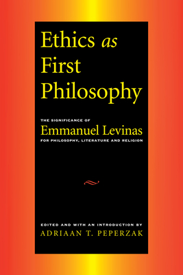 Ethics as First Philosophy: The Significance of Emmanuel Levinas for Philosophy, Literature and Religion (Kindle Edition)
